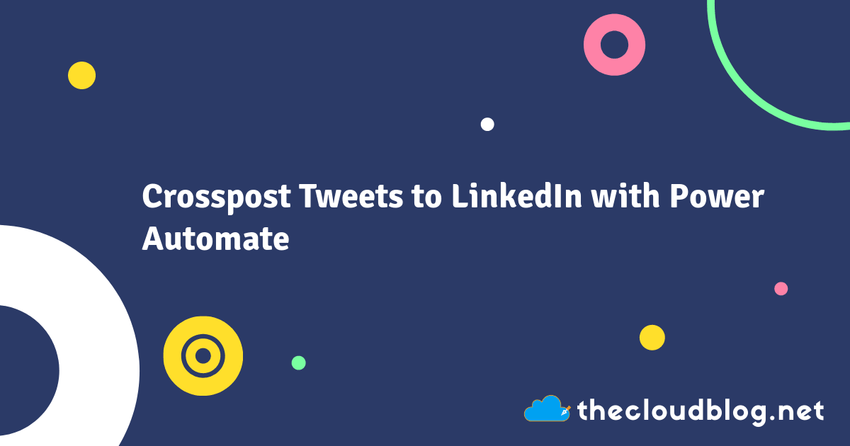 Crosspost Tweets to LinkedIn with Power Automate The Cloud Blog